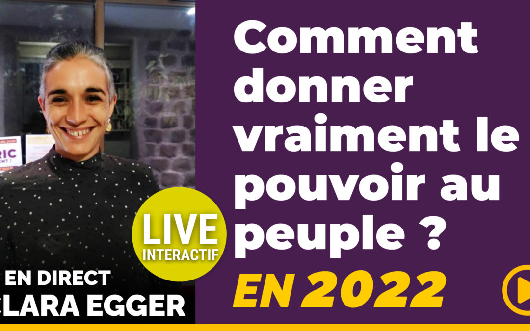 LIVE : En 2022, comment donner (vraiment) le POUVOIR au PEUPLE ?