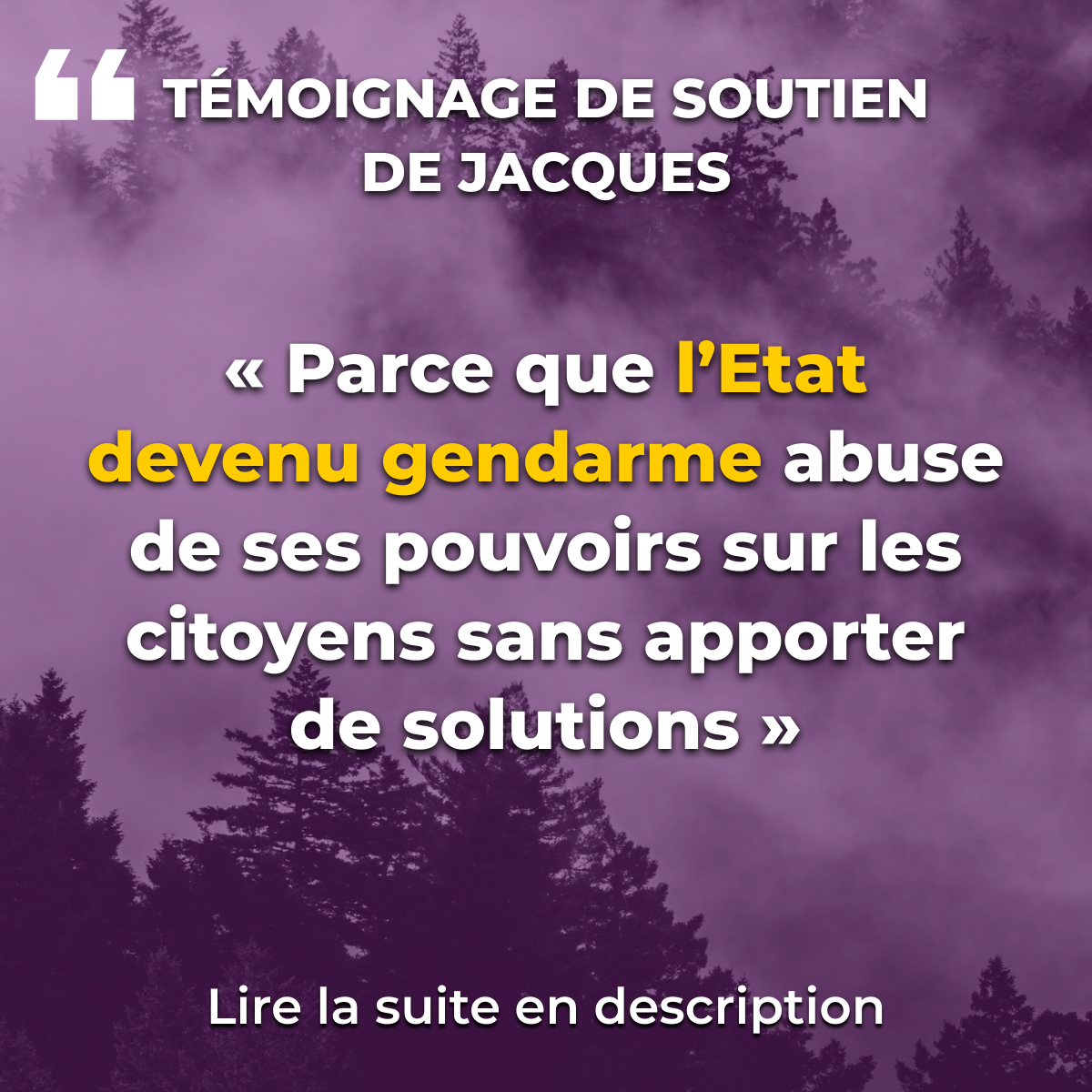 « Parce que l’Etat devenu gendarme abuse de ses pouvoirs sur les citoyens sans apporter de solutions »