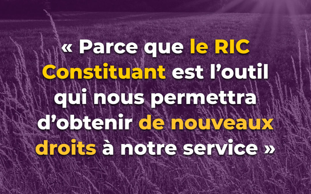 « Parce que c’est l’outil qui nous permettra d’obtenir de nouveaux droits à notre service »