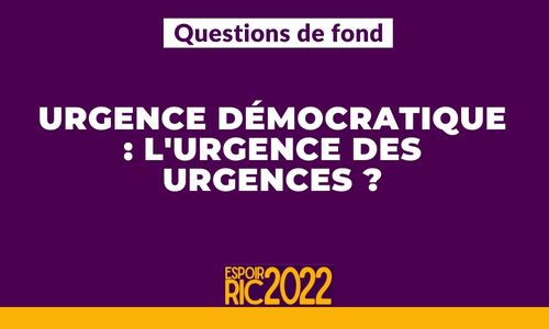 Urgence démocratique : l’urgence des urgences ?