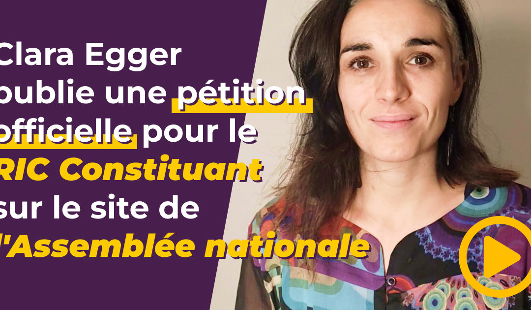 Clara Egger publie une pétition officielle pour le RIC Constituant sur le site de l’Assemblée nationale